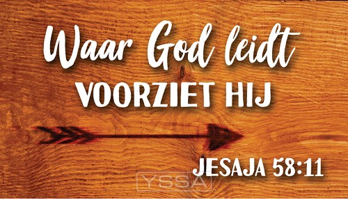 Waar God leidt, voor ziet Hij. Jesaja 58