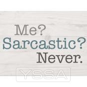 Me ? Sarcastic ? never
