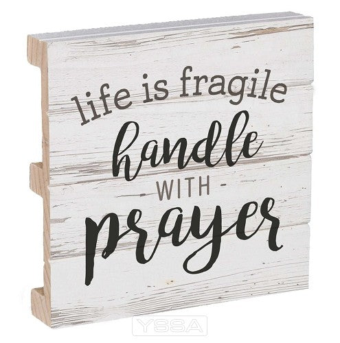 Life is fragile handle with prayer